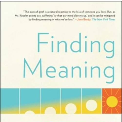 Găsirea sensului                                    Finding Meaning – The Sixth Stage of Grief (David Kessler)